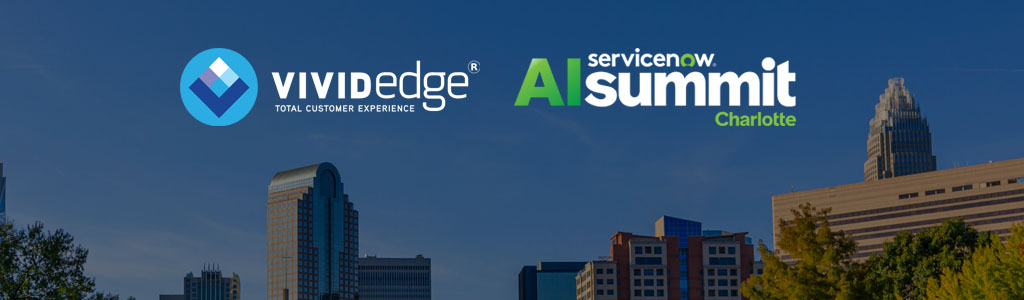 Join Vivid Edge at ServiceNow AI Summit 2026 (Feb 23–24, Charlotte Convention Center)